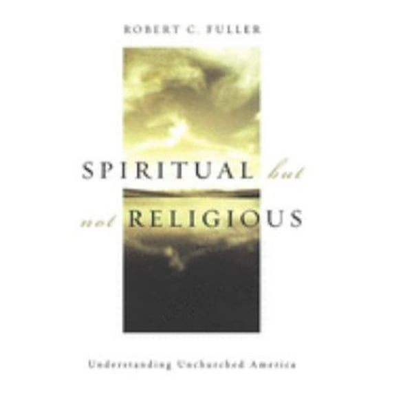 Pre-Owned Spiritual, But Not Religious: Understanding Unchurched America (Hardcover) 0195146808 9780195146806