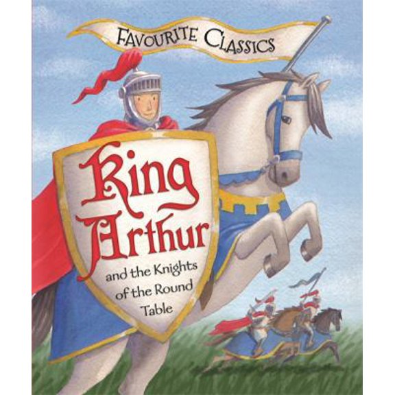 Pre-Owned Favourite Classics: King Arthur and the Knights of the Round Table (Hardcover) 1848988125 9781848988125