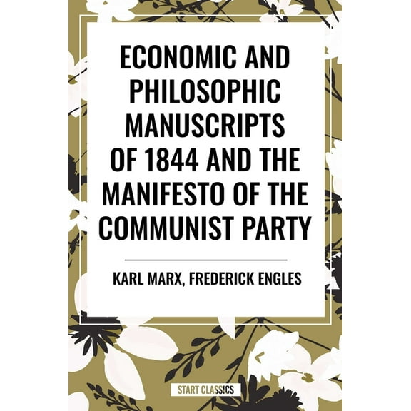 Economic and Philosophic Manuscripts of 1844 and the Manifesto of the Communist Party, (Paperback)