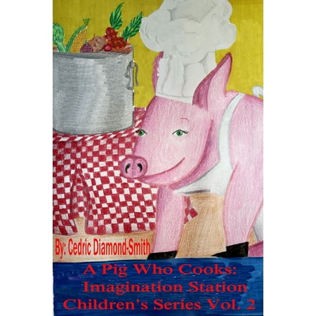 A Pig Who Cooks: Imagination Station Children's Series Vol. 2 - (Best Way To Cook A Pig)