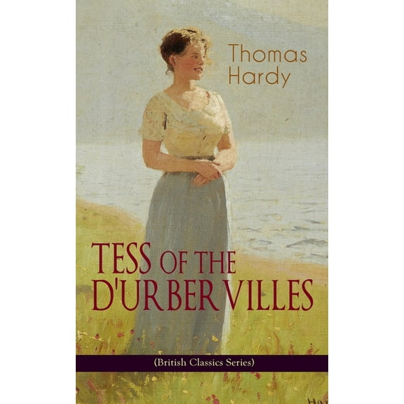 TESS OF THE D'URBERVILLES (British Classics Series): A Pure Woman Faithfully Presented (Historical Romance Novel), (Paperback)