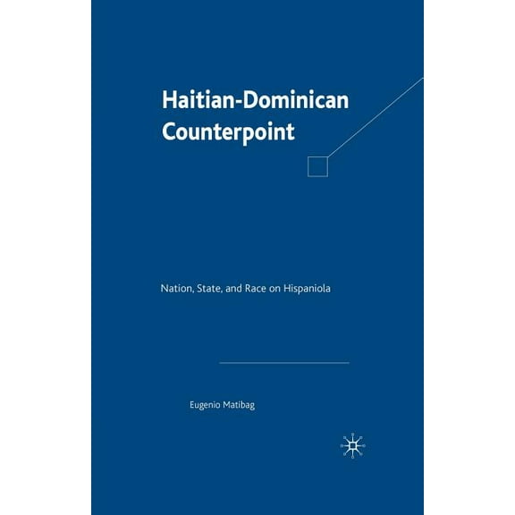 Haitian-Dominican Counterpoint: Nation, State, and Race on Hispaniola, (Paperback)