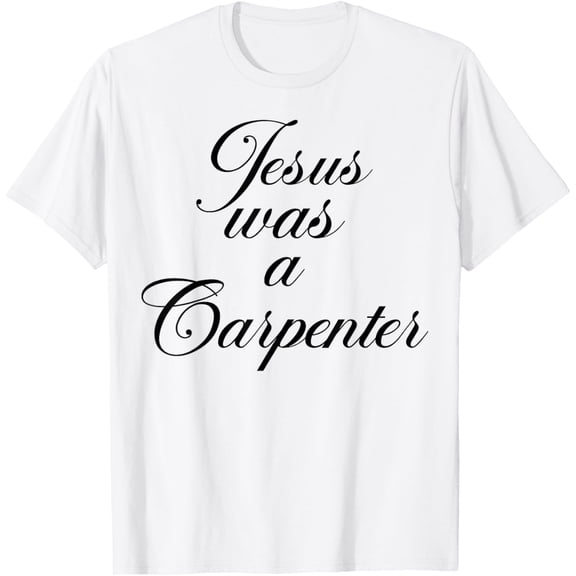 Jesus was a Carpenter Funny Music Festival For Men Women T-Shirt men and women can wear, black, white, gifts