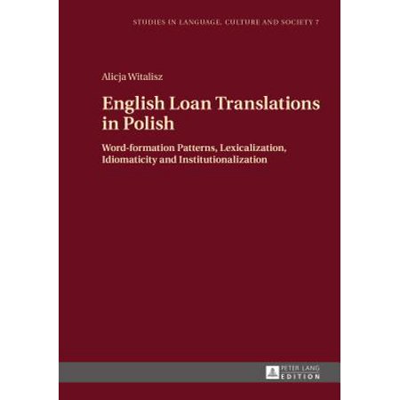 English Loan Translations In Polish Word Formation Patterns Lexicalization Idiomaticity And Institutionalization - 