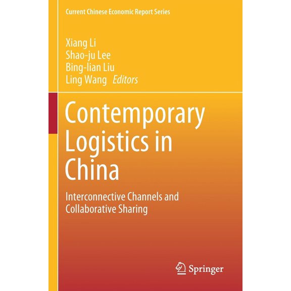 Current Chinese Economic Report Contemporary Logistics in China: Interconnective Channels and Collaborative Sharing, (Paperback)