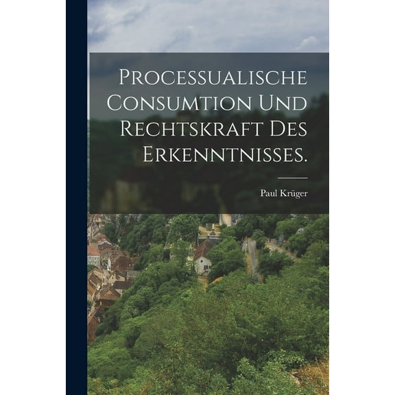 Processualische Consumtion und Rechtskraft des Erkenntnisses. (Paperback)