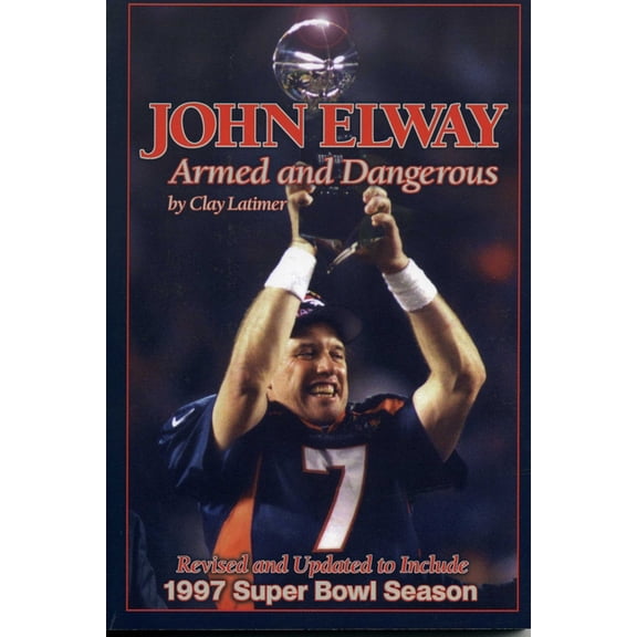 John Elway: Armed & Dangerous: Revised and Updated to Include 1997 Super Bowl Season, (Paperback)