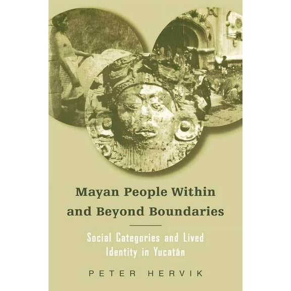 Mayan People Within and Beyond Boundaries: Social Categories and Lived Identity in the Yucatan, (Paperback)