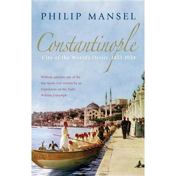 Constantinople : City of the World's Desire, 1453-1924