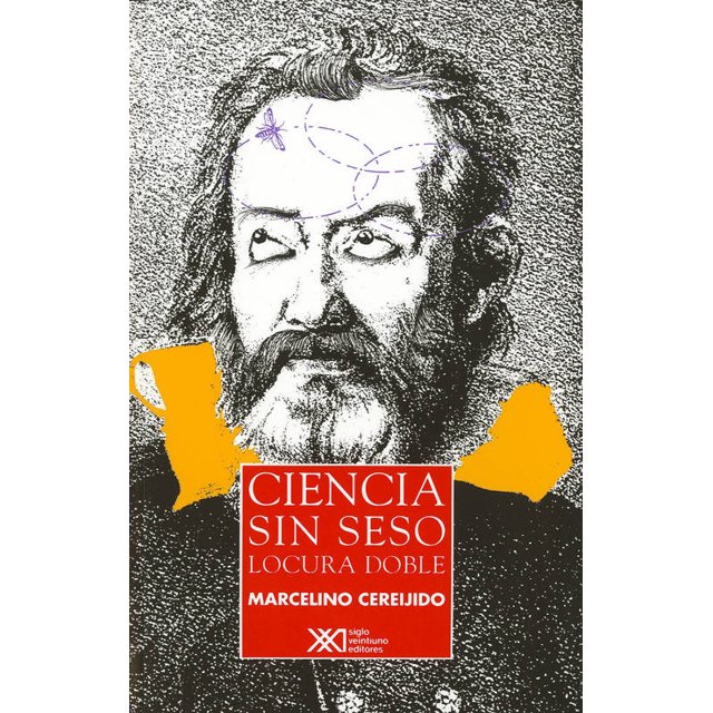 CIENCIA SIN SESO, LOCURA DOBLE SIGLO XXI EDITORES MARCELINO CEREIJIDO