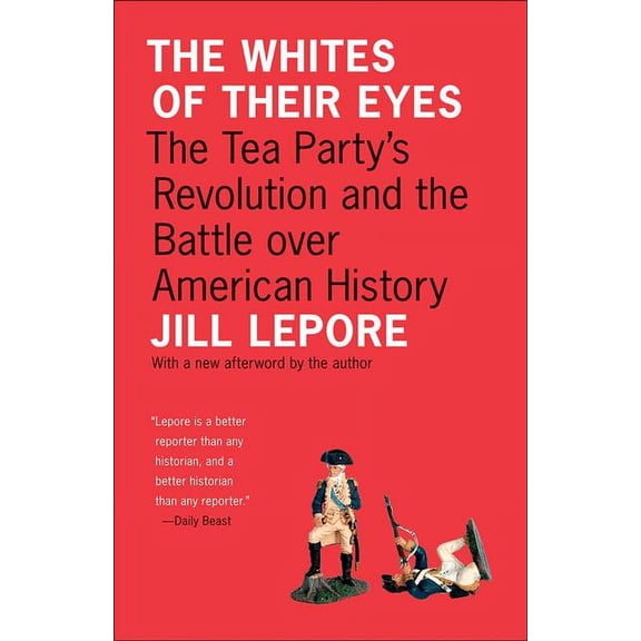 Public Square The Whites of Their Eyes: The Tea Party's Revolution and the Battle Over American History, (Paperback)