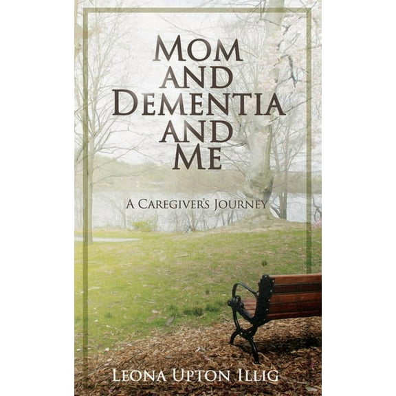 Mom and Dementia and Me: A Caregiver's Journey, (Paperback)