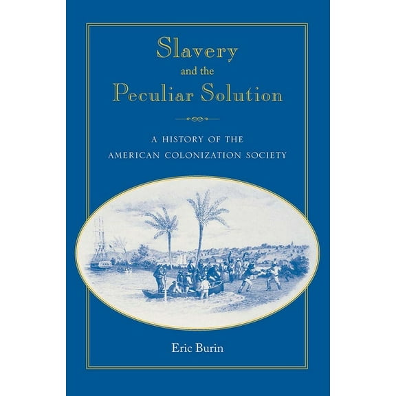 Southern Dissent Slavery and the Peculiar Solution: A History of the American Colonization Society, (Paperback)