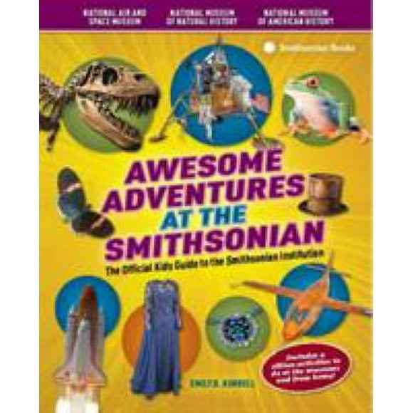 Awesome Adventures at the Smithsonian : The Official Kids Guide to the Smithsonian Institution 9781588343499 Used / Pre-owned