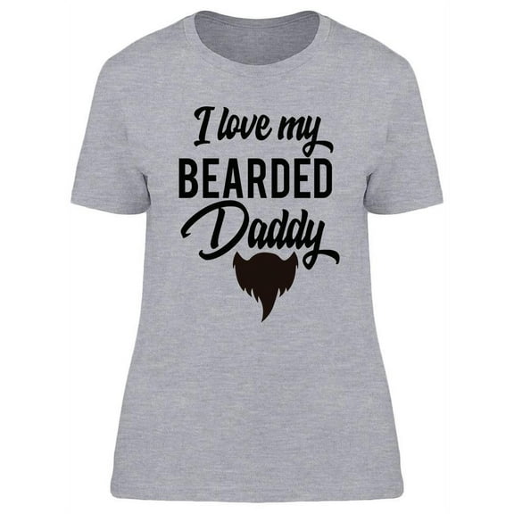 I Love My Bearded Daddy T-Shirt Women -Image by Shutterstock, Female XX-Large