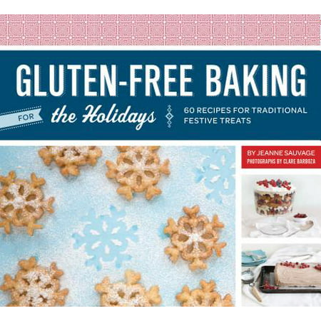 Gluten-Free Baking for the Holidays : 60 Recipes for Traditional Festive