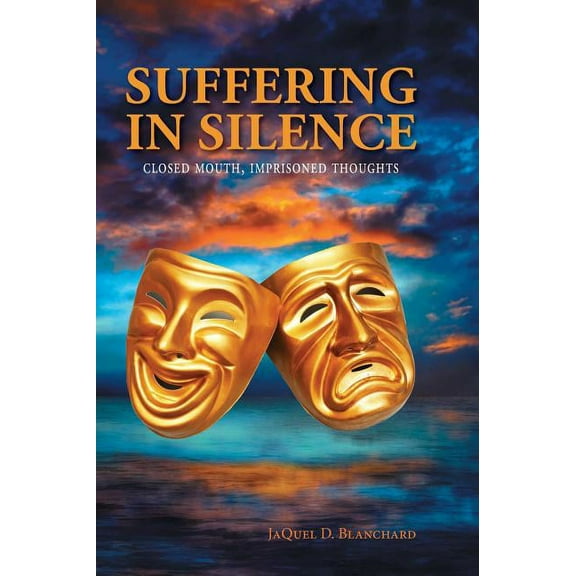 Suffering in Silence: Closed mouth, Imprisoned thoughts (Hardcover)