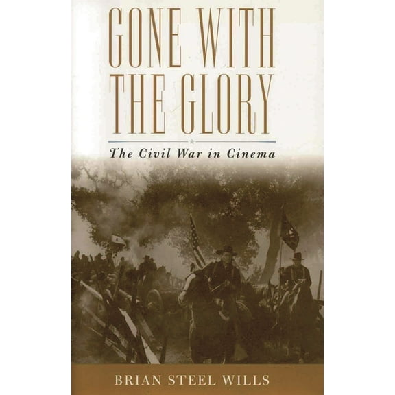 Gone with the Glory: The Civil War in Cinema, (Paperback)
