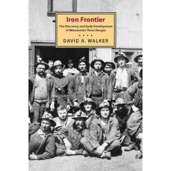 Iron Frontier : The Discovery and Early Development Of Minnesota's (Paperback)
