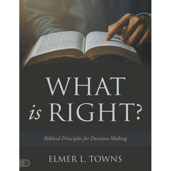 What is Right?: Biblical Principles for Decision-Making (Paperback)