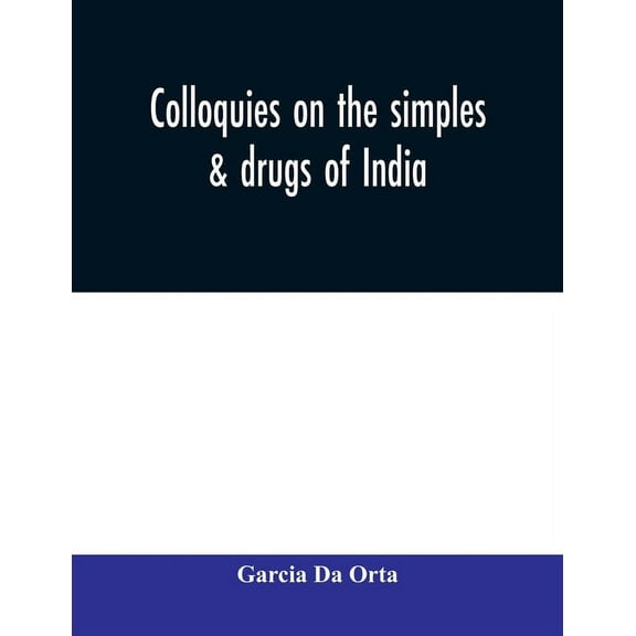 Colloquies on the simples & drugs of India, (Paperback)