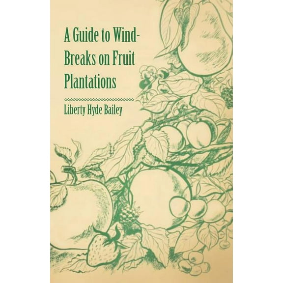 A Guide to Wind-Breaks on Fruit Plantations, (Paperback)