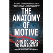 JOHN E DOUGLAS; MARK OLSHAKER The Anatomy of Motive : The FBI's Legendary Mindhunter Explores the Key to Understanding and Catching Violent Criminals (Paperback)