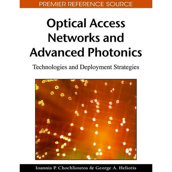 Optical Access Networks and Advanced Photonics: Technologies and Deployment Strategies (Hardcover)