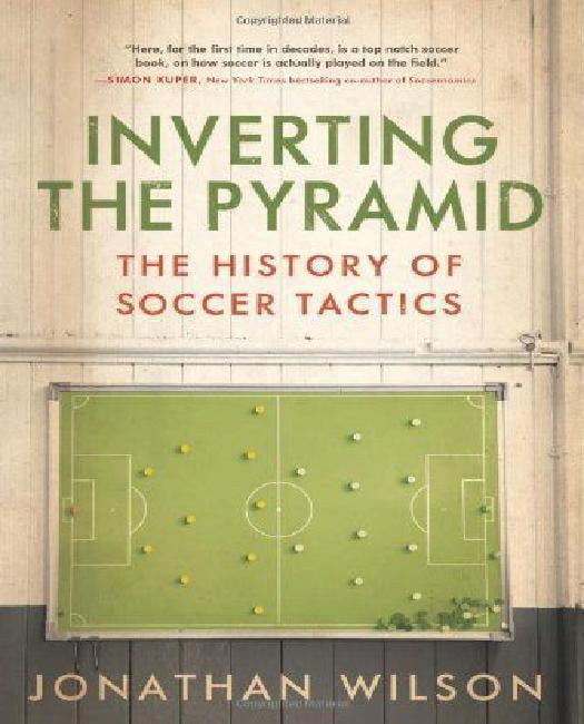 inverting the pyramid the history of soccer tactics inverting the pyramid the history of soccer tactics
