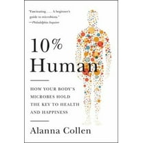 Pre-Owned 10% Human: How Your Body's Microbes Hold the Key to Health and Happiness (Paperback) 0062345990 9780062345998