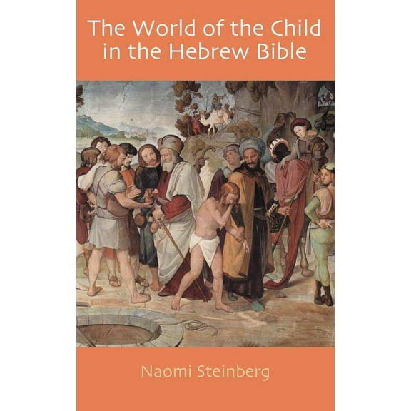 Hebrew Bible Monographs: The World of the Child in the Hebrew Bible (Hardcover)