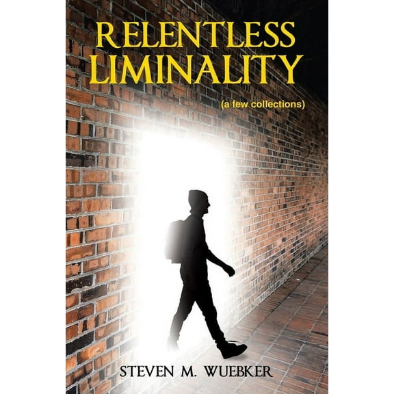 Relentless Liminality: (a few collections), (Paperback)