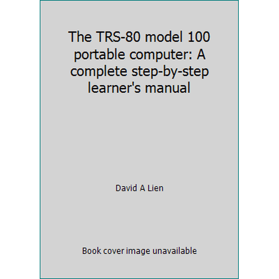 Pre-Owned The TRS-80 model 100 portable computer: A complete step-by-step learner's manual (Paperback) 0932760171 9780932760173