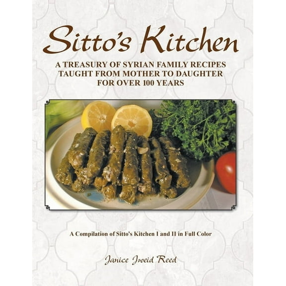 Sitto's Kitchen: A Treasury of Syrian Family Recipes Taught from Mother to Daughter for Over 100 Years, (Paperback)