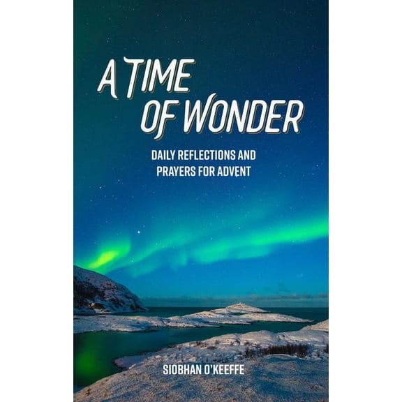 A Time of Wonder: Daily Reflections and Prayers for Advent, (Paperback)