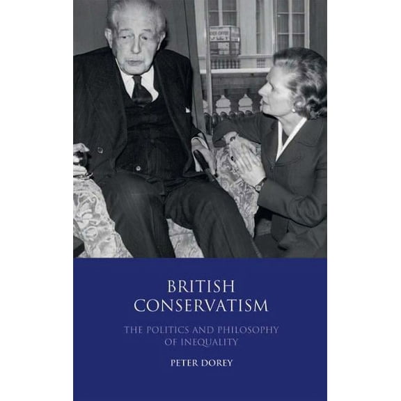 International Library of Political Studi British Conservatism: The Politics and Philosophy of Inequality, Book 53, (Hardcover)