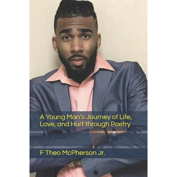 A Young Man's Journey of Life, Love, and Hurt through Poetry, (Paperback)