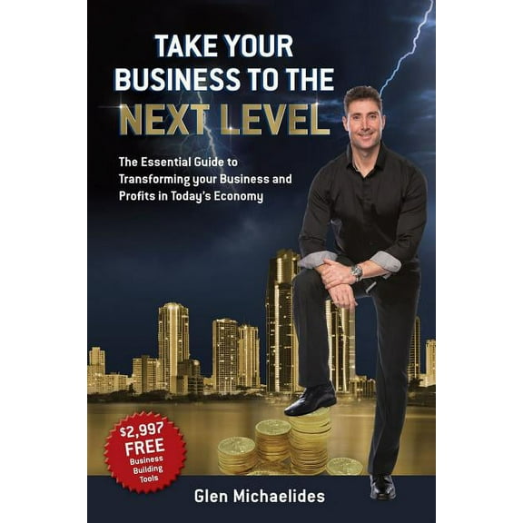 Take Your Business to the Next Level: The Essential Guide to Transforming Your Business and Profits in Today's Economy (Paperback)