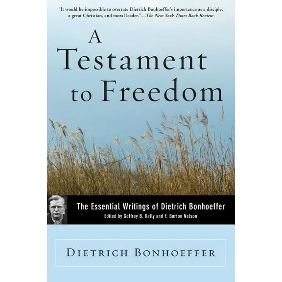 A Testament to Freedom: The Essential Writings of Dietrich Bonhoeffer, (Paperback)