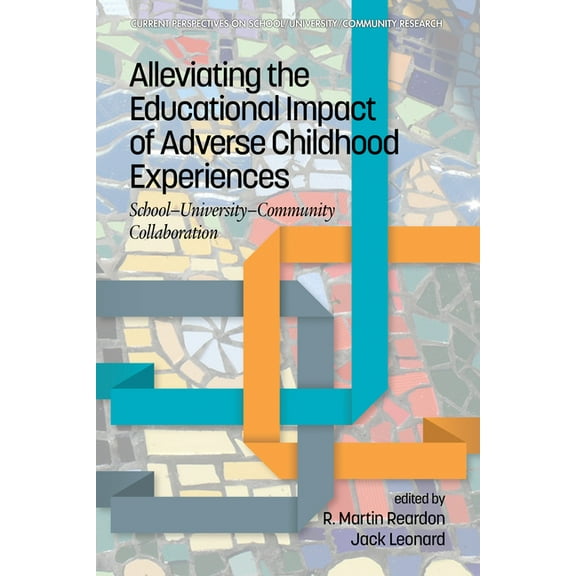 Current Perspectives on School/Universit Alleviating the Educational Impact of Adverse Childhood Experiences: School-University-Community Collaboration, (Hardcover)