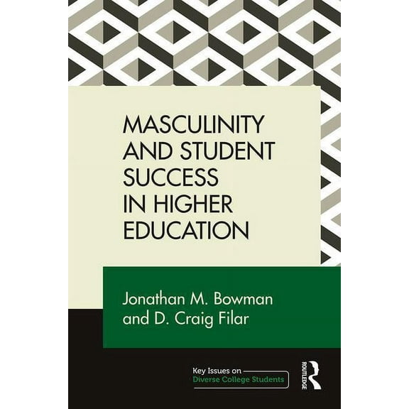 Key Issues on Diverse College Students Masculinity and Student Success in Higher Education, (Paperback)