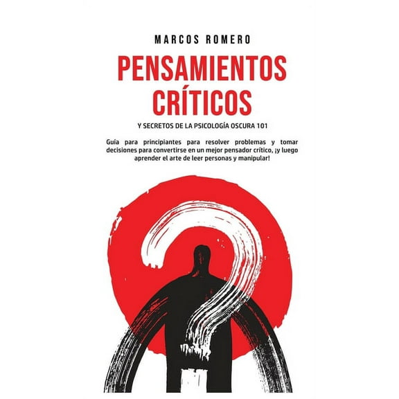 Pensamientos CrÃ­ticos y Secretos de la PsicologÃ­a Oscura 101: GuÃ­a para principiantes para resolver problemas y tomar de, (Hardcover)