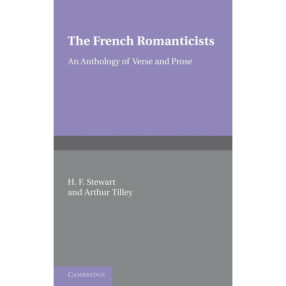 The French Romanticists: An Anthology of Verse and Prose, (Paperback)
