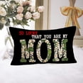 thumbnail image 5 of Gift for My Mom Pillow Covers 12x20 Inch&nbsp;Happy Mother''s Day Cotton Linen Lumbar Throw Pillow Cover Quote Pillow Case for Indoor Outdoor Home Decor,So Lucky That You are My MOM (Mom, 12"x20"), 5 of 5