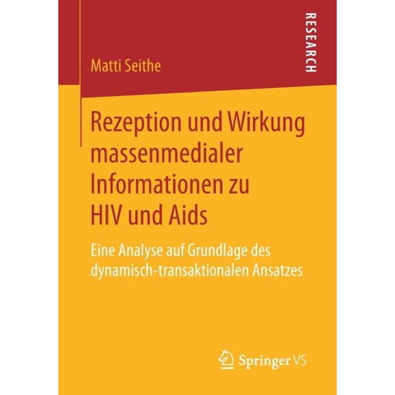 Rezeption Und Wirkung Massenmedialer Informationen Zu HIV Und AIDS: Eine Analyse Auf Grundlage Des Dynamisch-Transaktion, (Paperback)