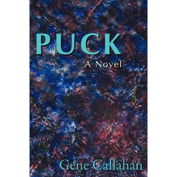 PUCK: A Novel  Paperback  0595376991 9780595376995 Gene Callahan