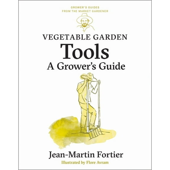 Grower's Guides from the Market Gardener Vegetable Garden Tools: A Grower's Guide, Book 2, (Paperback)