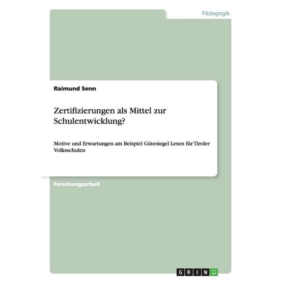 Zertifizierungen als Mittel zur Schulentwicklung?: Motive und Erwartungen am Beispiel Gütesiegel Lesen für Tiroler Volksschulen (Paperback)