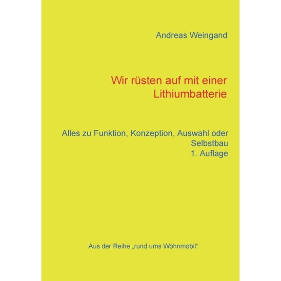 Wir rÃ¼sten auf mit einer Lithiumbatterie: Alles zu Funktion, Konzeption, Auswahl und Selbstbau, (Paperback)