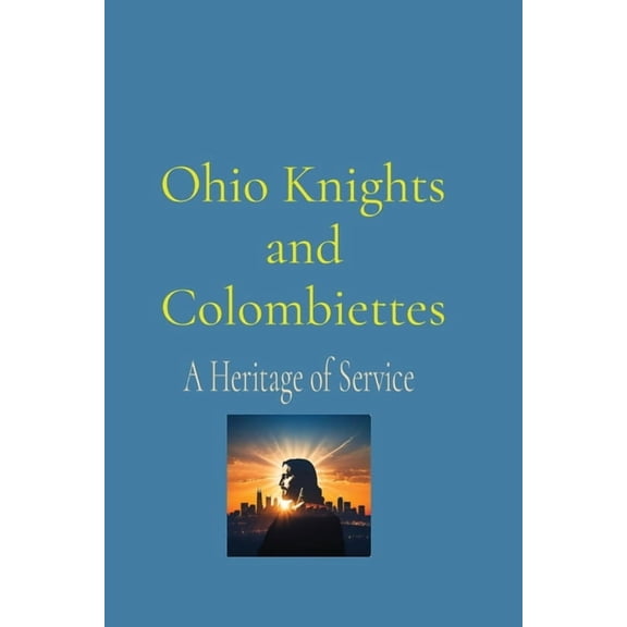 Ohio Knights and Colombiettes: A Heritage of Service, (Paperback)